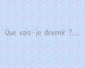 que vais-je faire ?